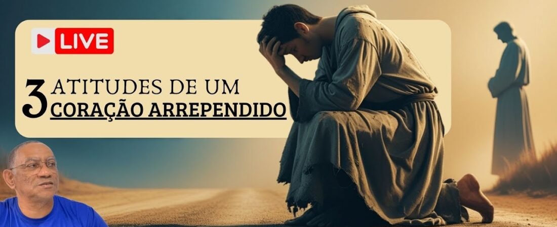 Live: Três atitudes de um coração Arrependido